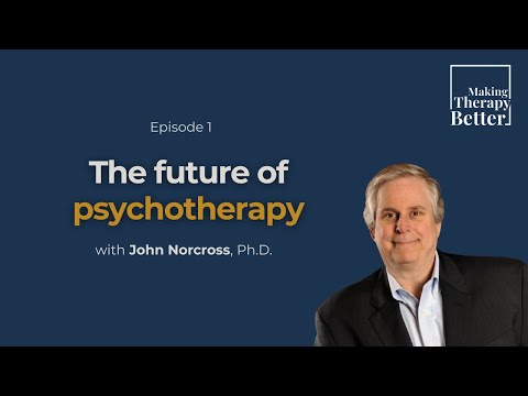#1: "The Future of Psychotherapy" - John Norcross, Ph.D. (S1, E1)