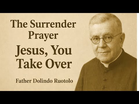 “The Surrender Prayer of Father Dolindo — Let Jesus Take Care of Everything”