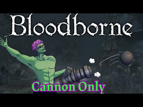 Can You Beat Bloodborne Using Only The Cannon?
