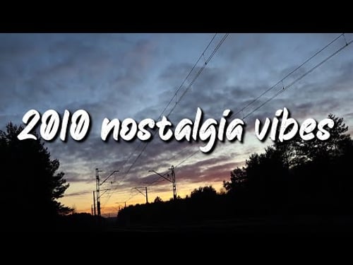 2010 nostalgia vibes ~throwback playlist
