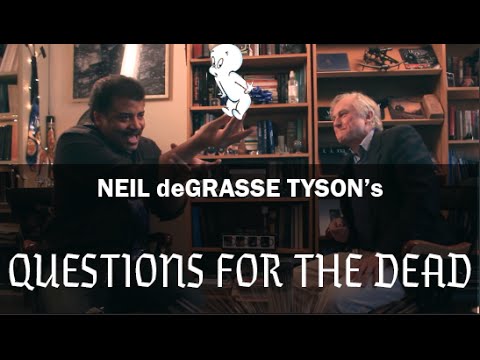 Neil deGrasse Tyson's Questions for the Dead