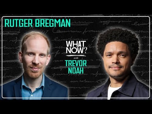 Human-Kind or Human Evil with Rutger Bregman | What Now? with Trevor Noah Podcast