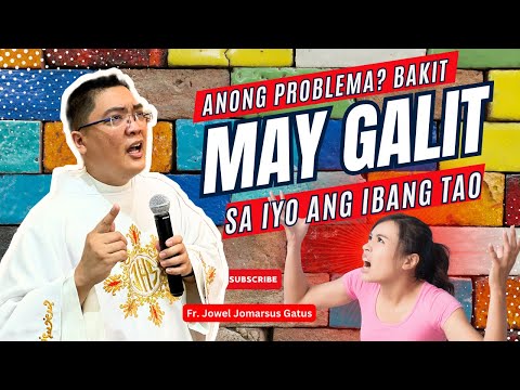ALAMIN *BAKIT MAY GALIT SA IYO ANG IBANG TAO?* INSPIRING HOMILY II FR. JOWEL JOMARSUS GATUS