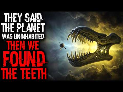 They Said The Planet Was Uninhabited. Then We Found The Teeth | Sci-fi Creepypasta