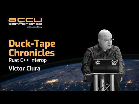 Duck-Tape Chronicles - Rust C++ Interop - Victor Ciura - ACCU 2025