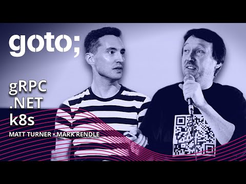 Expert Talk: gRPC, Kubernetes & .NET • Mark Rendle & Matt Turner • GOTO 2022