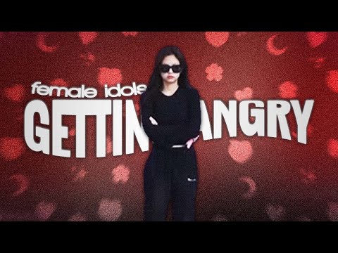 female idols getting angry