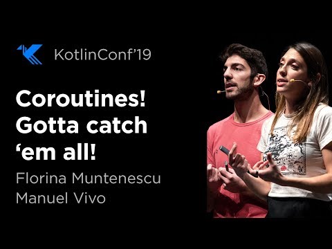 KotlinConf 2019: Coroutines! Gotta catch 'em all! by Florina Muntenescu & Manuel Vivo