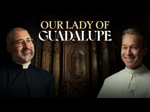 Why Spain Matters for Understanding Our Lady of Guadalupe | Fr. Gabriel Calvo Zarraute & Fr. Ambrose