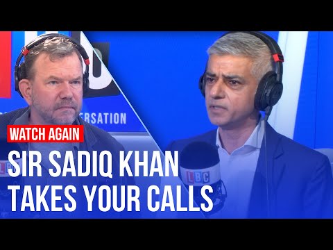 Sadiq Khan takes your calls with James O'Brien | Watch in full