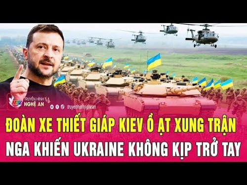 Chiến sự Ukraine: Đoàn xe thiết giáp Kiev ồ ạt xung trận, Nga khiến Ukraine không kịp trở tay