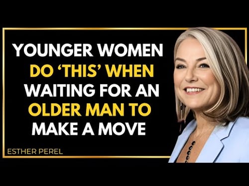 The subtle things younger women do secretly around older men - Esther Perel