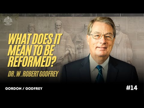 What Does It Mean To Be REFORMED? Interview with W. Robert Godfrey
