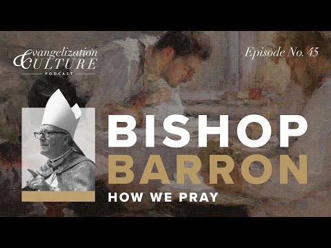 Ep. 45 | How We Pray — Bishop Barron