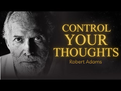 Robert Adams: The Real Reason You Can't Control Your Thoughts