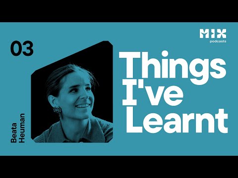 Things I've Learnt | Episode 3: Beata Heuman