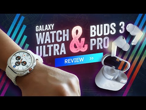 Samsung Galaxy Watch Ultra & Buds3 Pro Review