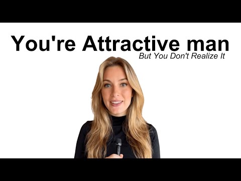 Signs You're an Attractive Man But You Don't Realize It