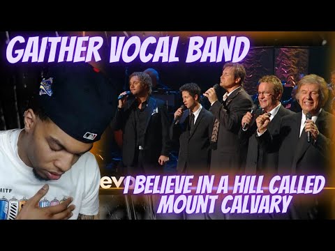 GAITHER VOCAL BAND - I BELIEVE IN A HILL CALLED MOUNT CALVARY | REACTION