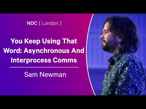 You Keep Using That Word: Asynchronous And Interprocess Comms - Sam Newman - NDC London 2024