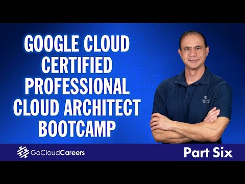 Google Professional Cloud Architect | Full Google Professional Architect Certification Course Part 6