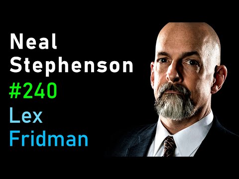 Neal Stephenson: Sci-Fi, Space, Aliens, AI, VR & the Future of Humanity | Lex Fridman Podcast #240