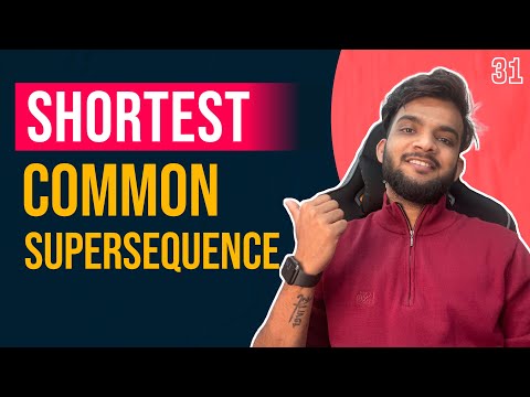 DP 31. Shortest Common Supersequence | DP on Strings