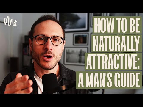 A Man’s Guide To Being Naturally Attractive (Whether You’re Single or In a Relationship)