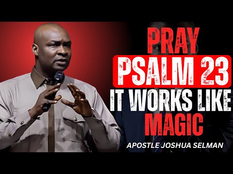 PRAY PSALM 23 EVERYDAY AND SEE WHAT WILL HAPPEN IN YOUR LIFE __ APOSTLE JOSHUA SELMAN