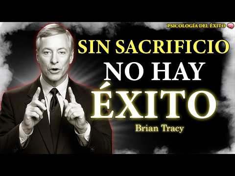 Sacrifica TODO por el Éxito 🧠🔥| Brian Tracy