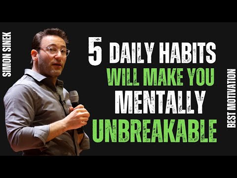 5 Daily Habits That Will Make You Mentally Unbreakable || | Motivational Speech by Simon Sinek ||