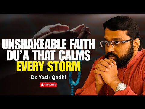 Unbreakable Faith Du'a That Calms Every Storm | Dr. Yasir Qadhi - Islam for Jannah