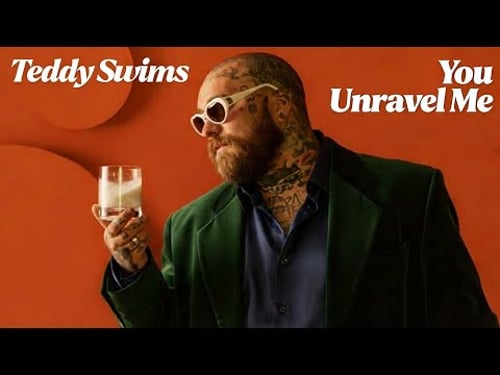Teddy Swims - You Unravel Me