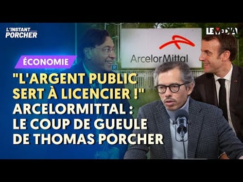 MACRON, L’ÉTAT ET ARCELORMITTAL "L'ARGENT PUBLIC SERT À LICENCIER !": LE COUP DE GUEULE DE PORCHER