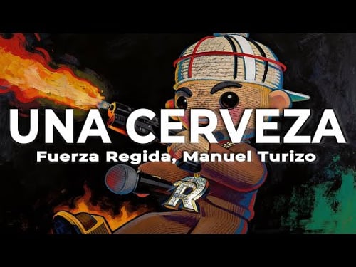 Fuerza Regida, Manuel Turizo - UNA CERVEZA (Letra) | ¿qué estás haciendo?