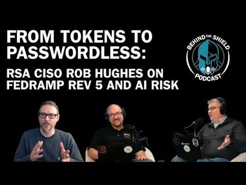 From Tokens to Passwordless: RSA CISO, Rob Hughes, On FedRAMP REV 5 and AI Risk