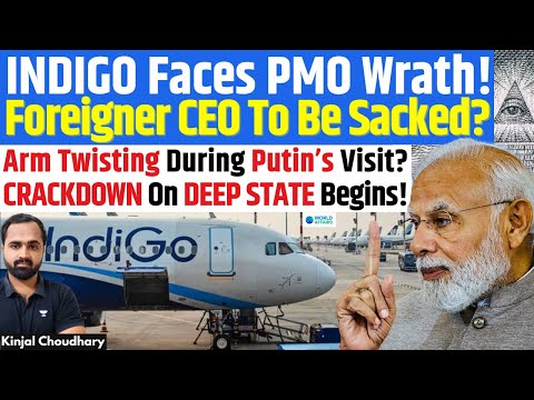 INDIGO Fiasco: Deep State Plot To Derail Putin Visit? PMO Crackdown Begins, CEO To Be Fired? Kinjal