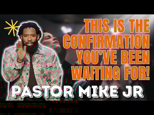 PASTOR MIKE JR - This Is the Confirmation You’ve Been Waiting For!