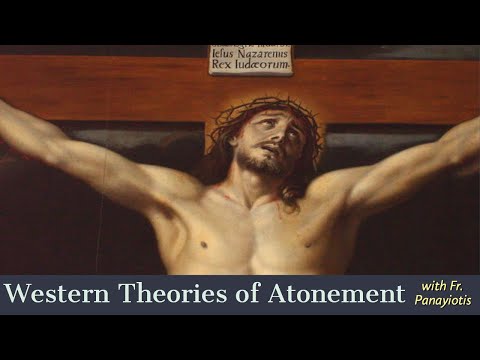 Western Theories of Atonement by Fr. Panayiotis PhD