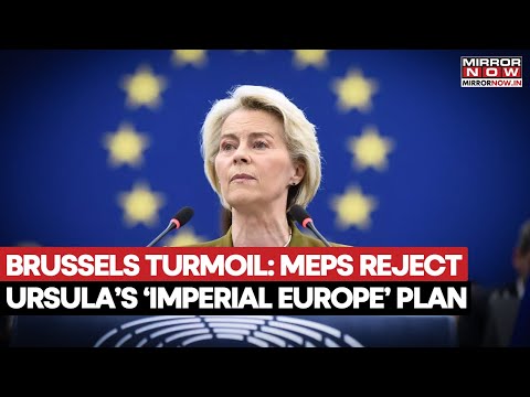 Brussels Turmoil: MEPS Reject Ursula's 'Imperial Europe' Plan; Lawmakers Calls EU ‘2nd Soviet Union’