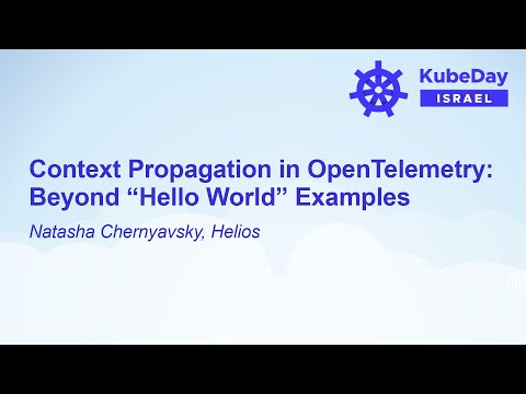 Context Propagation in OpenTelemetry: Beyond “Hello World” Examples - Natasha Chernyavsky, Helios
