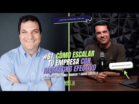 61. Cómo escalar tu empresa con Marketing Efectivo: Entrevista con Daniel Marcos y Chava Castillo.