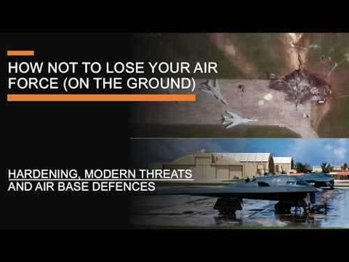 How Not to Lose Your Air Force (On the Ground) - Hardening, modern threats & air base defences