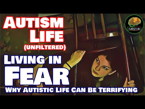 Living in Fear (Why Autistic Life Can be Terrifying)... Autism Life
