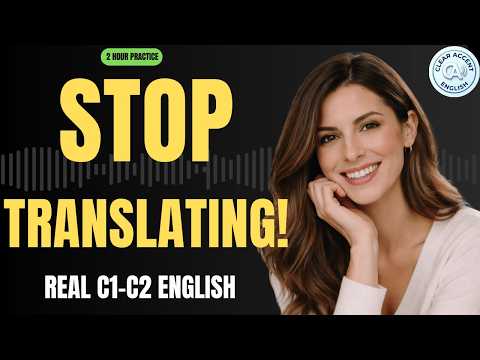 Stop Translating in Your Head – 2 Hours Advanced English Listening (C1–C2 Real Talk)