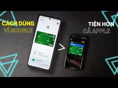 Cách sử dụng ví Google Wallet: Tiện lợi và đa dụng hơn ví Apple