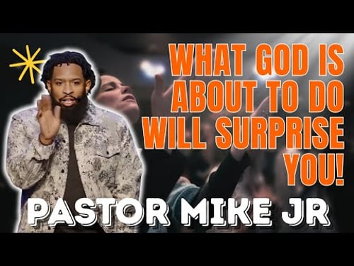 PASTOR MIKE JR - What God Is About to Do Will Surprise You!