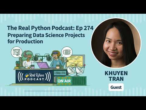 Preparing Data Science Projects for Production | Real Python Podcast #274