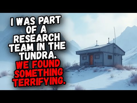 I Was Part of a Research Team in the Tundra. We Found Something TERRIFYING.