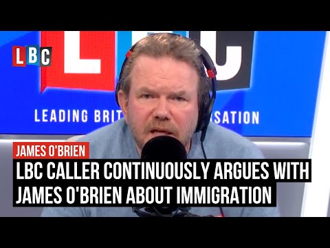 LBC caller continuously argues with James O'Brien about immigration